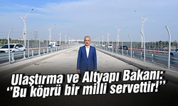 Ulaştırma ve Altyapı Bakanı Abdulkadir Uraloğlu : ‘’Adana 15 Temmuz Şehitler Köprümüzü 1.5 milyon araç kullandı’’