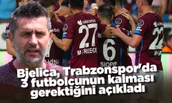 Bjelica, Trabzonspor'da 3 futbolcunun kalması gerektiğini açıkladı
