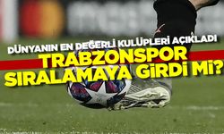 Dünyanın en değerli futbol kulüpleri açıklandı! Trabzonspor sıralamaya girdi mi?