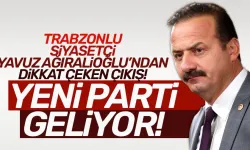 Trabzonlu siyasetçi Yavuz Ağıralioğlu, yeni parti kuruyor...