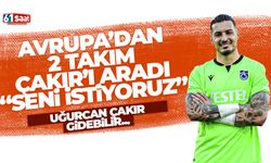 Avrupa'dan 2 takım Uğurcan'ı aradı! 'Seni istiyoruz'