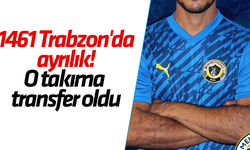 1461 Trabzon'da ayrılık! O takıma transfer oldu