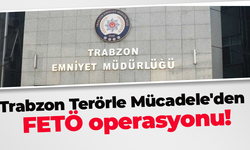 Trabzon Terörle Mücadele'den  FETÖ operasyonu!