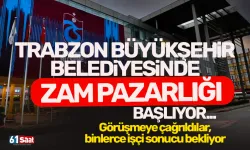 Trabzon Büyükşehir Belediyesinde, zam pazarlığı başlıyor...