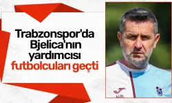Trabzonspor'da Bjelica'nın yardımcısı futbolcuları geçti