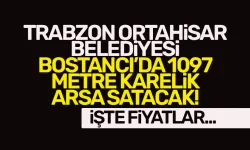 Trabzon Ortahisar Belediyesi Bostancı’da ihaleyle 1097 metre karelik arsa satacak!