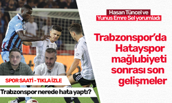 Trabzonspor'da Hatayspor mağlubiyetinin ardından neler yaşanıyor?