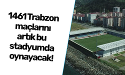 1461 Trabzon maçlarını o stadyumda oynayacak
