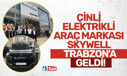 Çinli elektrikli araç markası Skywell Trabzon’a geldi!