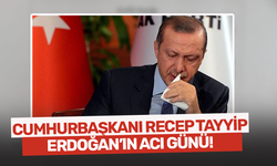 Cumhurbaşkanı Recep Tayyip Erdoğan'ın acı günü!