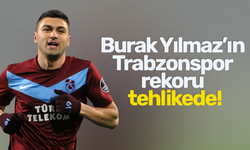 Burak Yılmaz’ın Trabzonspor rekoru tehlikede!