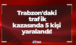 Trabzon'daki trafik kazasında 5 kişi yaralandı