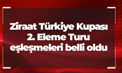 Ziraat Türkiye Kupası 2. Eleme Turu eşleşmeleri belli oldu