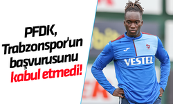 PFDK, Trabzonspor'un başvurusunu kabul etmedi!