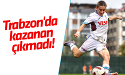 Trabzon'da kazanan çıkmadı!