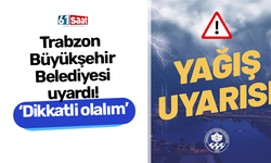 Trabzon  Büyükşehir Belediyesi uyardı! ‘Dikkatli olalım’