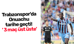 Trabzonspor'da Onuachu tarihe geçti! ' 3 maç üst üste'