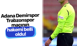 Adana Demirspor-Trabzonspor maçının hakemi belli oldu!