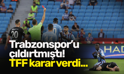Trabzonspor’u çıldırtmıştı! TFF karar verdi!