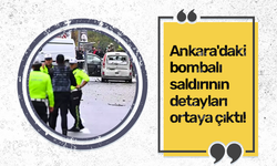 Ankara'daki bombalı saldırının yeni detayları ortaya çıktı!