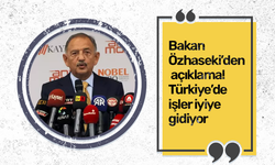 Bakan Özhaseki’den açıklama! Türkiye’de işler iyiye gidiyor