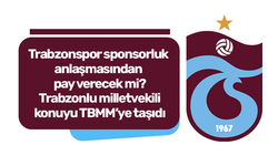 Trabzonlu milletvekili TBMM'ye taşıdı! Trabzonspor sponsorluk anlaşmasından pay verecek mi?