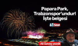 Ali Savaş yazdı! Papara Park Trabzonspor'undur! İşte belgesi