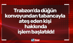 Trabzon'da düğün konvoyundan tabancayla ateş eden kişi hakkında işlem başlatıldı!