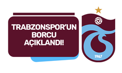 Trabzonspor'un borcu açıklandı!