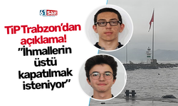 TiP Trabzon’dan  açıklama!  ”İhmallerin  üstü  kapatılmak  isteniyor”