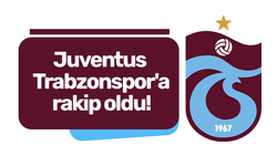 Juventus Trabzonspor'a rakip oldu!