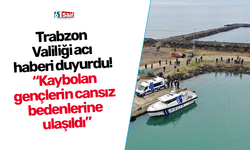 Trabzon Valiliği acı haberi duyurdu! “Kaybolan gençlerin cansız bedenlerine ulaşıldı”