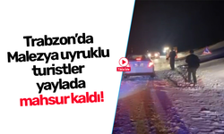 Trabzon’da Malezya uyruklu  turistler   yaylada mahsur kaldı!