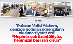 Trabzon Valisi Yıldırım, denizde boğulan öğrencilerin okuluna ziyaret etti!
