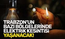 Trabzon'un bazı bölgelerinde elektrik kesintisi yaşanacak!