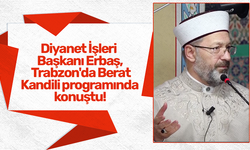 Diyanet İşleri Başkanı Erbaş, Trabzon'da Berat Kandili programında konuştu!