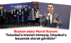 Başkan adayı Murat Kurum: "İstanbul’a hizmet etmeyip, İstanbul’u basamak olarak gördüler”