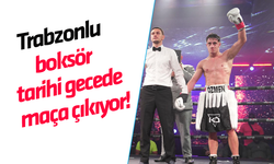Trabzonlu boksör tarihi gecede maça çıkıyor