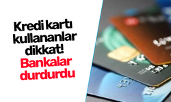 Kredi kartı kullananlar dikkat! Bankalar durdurdu