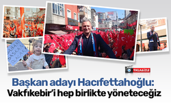 Başkan adayı Hacıfettahoğlu: "Vakfıkebir’i hep birlikte yöneteceğiz"