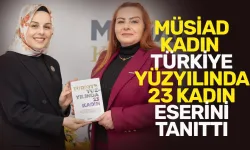 MÜSİAD Kadın, Türkiye yüzyılında 23 kadın eserini tanıttı!