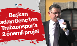 Başkan adayı Genç’ten Trabzonspor’a 2 önemli proje!