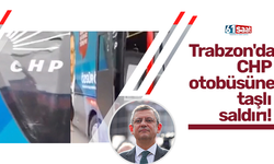 Trabzon'da  CHP  otobüsüne  taşlı  saldırı!