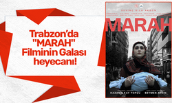 Trabzon’da  "MARAH"  Filminin Galası  heyecanı!