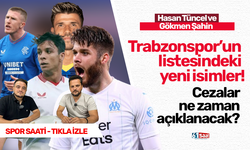 Trabzonspor’un  listesindeki  yeni isimler!