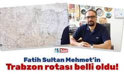 Fatih Sultan Mehmet'in Trabzon'u fetih rotası belli oldu