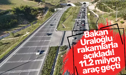 Bakan Uraloğlu rakamlarla açıkladı! 11.2 milyon araç geçti