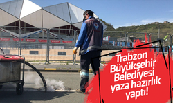 Trabzon Büyükşehir Belediyesi yaza hazırlık yaptı!