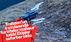 Trabzon’un o yaylasında turisteler mahsur kaldı! Ekipler seferber oldu