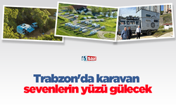 Trabzon'da karavan sevenlerin yüzü gülecek